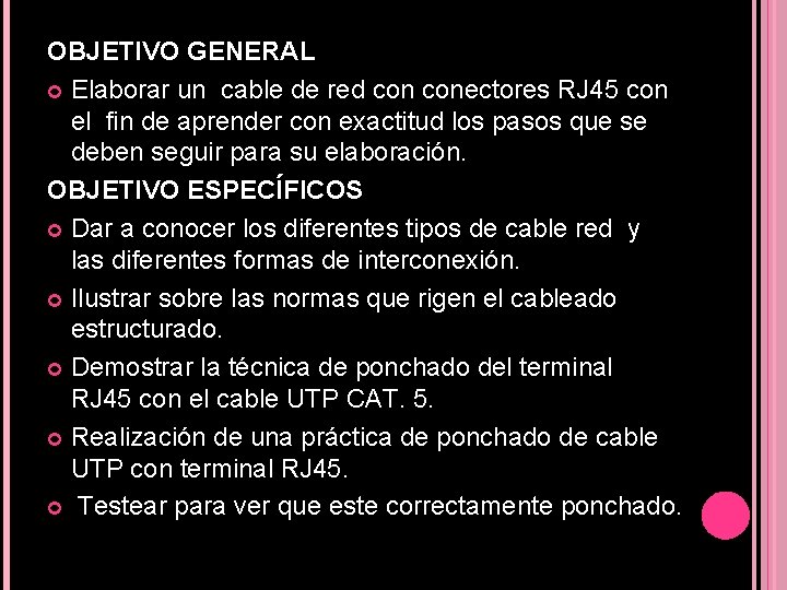 OBJETIVO GENERAL Elaborar un cable de red conectores RJ 45 con el fin de