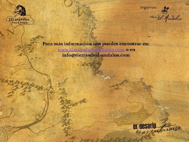 Para más información nos puedes encontrar en: www. tierrasdeal-andalus. com o en info@tierrasdeal-andalus. com
