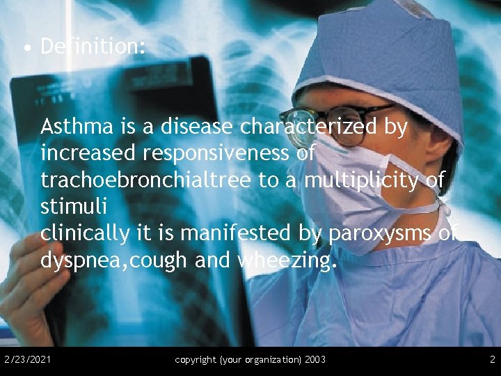  • Definition: Asthma is a disease characterized by increased responsiveness of trachoebronchialtree to