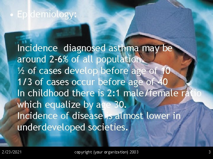  • Epidemiology: Incidence diagnosed asthma may be around 2 -6% of all population.