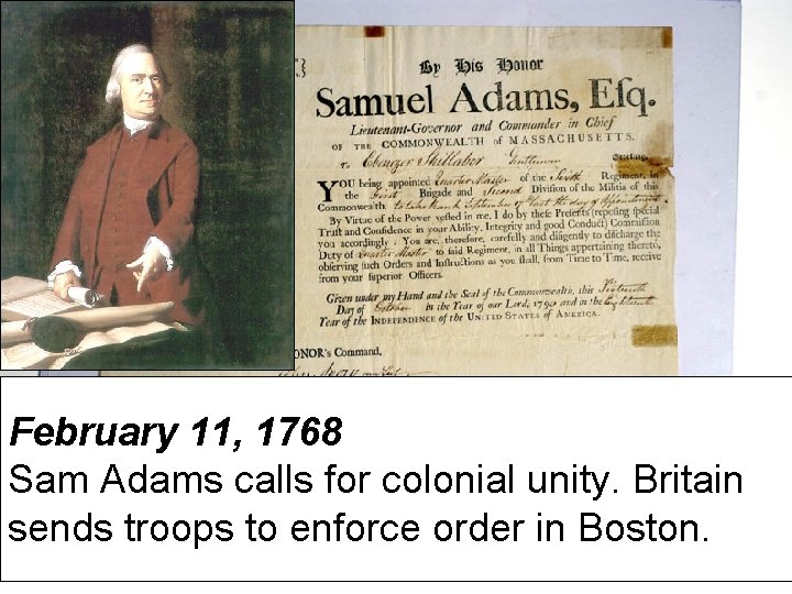 February 11, 1768 Sam Adams calls for colonial unity. Britain sends troops to enforce