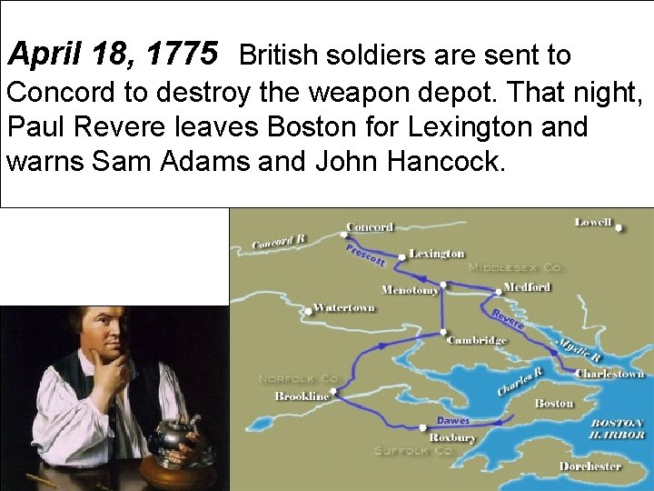 April 18, 1775 British soldiers are sent to Concord to destroy the weapon depot.