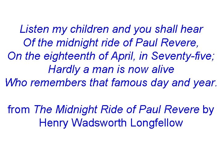 Listen my children and you shall hear Of the midnight ride of Paul Revere,