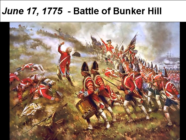 June 17, 1775 - Battle of Bunker Hill 