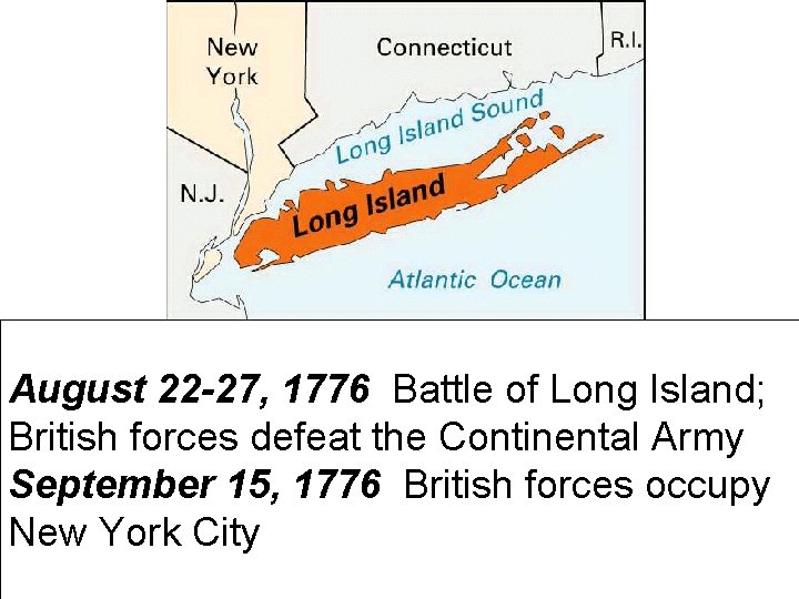 August 22 -27, 1776 Battle of Long Island; British forces defeat the Continental Army