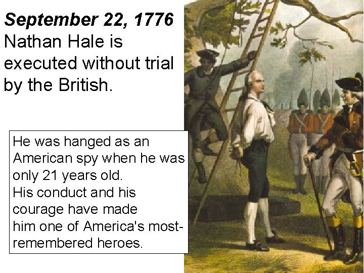 September 22, 1776 Nathan Hale is executed without trial by the British. He was