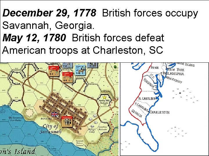 December 29, 1778 British forces occupy Savannah, Georgia. May 12, 1780 British forces defeat