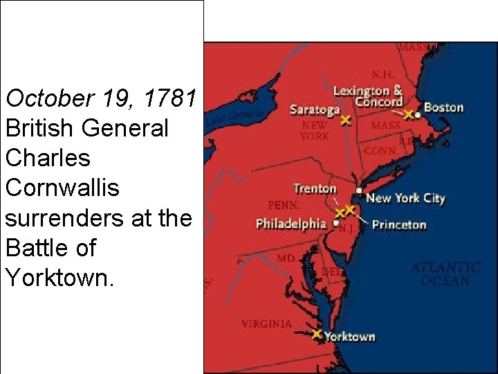 October 19, 1781 British General Charles Cornwallis surrenders at the Battle of Yorktown. 