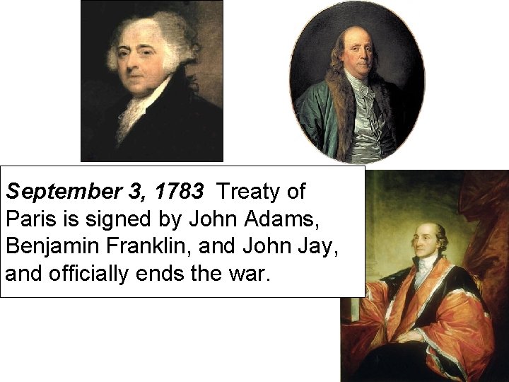 September 3, 1783 Treaty of Paris is signed by John Adams, Benjamin Franklin, and