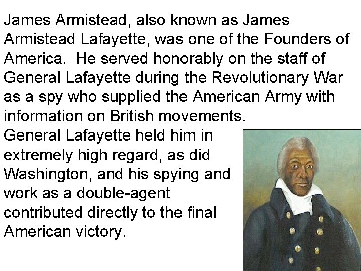 James Armistead, also known as James Armistead Lafayette, was one of the Founders of