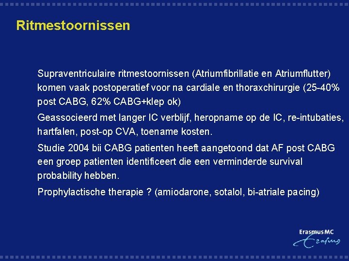 Ritmestoornissen § Supraventriculaire ritmestoornissen (Atriumfibrillatie en Atriumflutter) komen vaak postoperatief voor na cardiale en