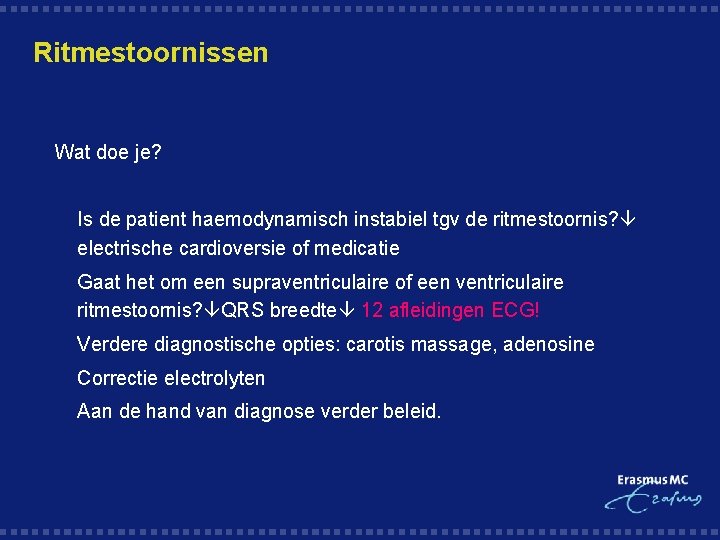 Ritmestoornissen Wat doe je? § Is de patient haemodynamisch instabiel tgv de ritmestoornis? electrische