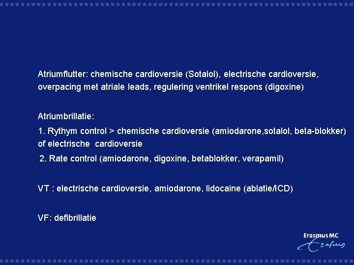 § Atriumflutter: chemische cardioversie (Sotalol), electrische cardioversie, overpacing met atriale leads, regulering ventrikel respons
