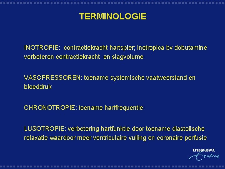 TERMINOLOGIE § INOTROPIE: contractiekracht hartspier; inotropica bv dobutamine verbeteren contractiekracht en slagvolume § VASOPRESSOREN: