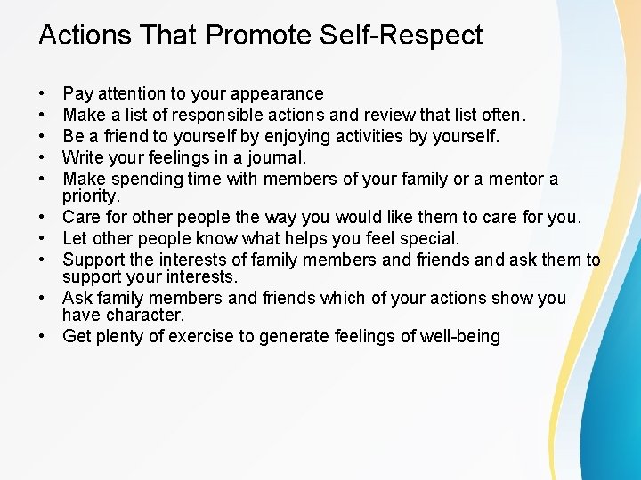 Actions That Promote Self-Respect • • • Pay attention to your appearance Make a