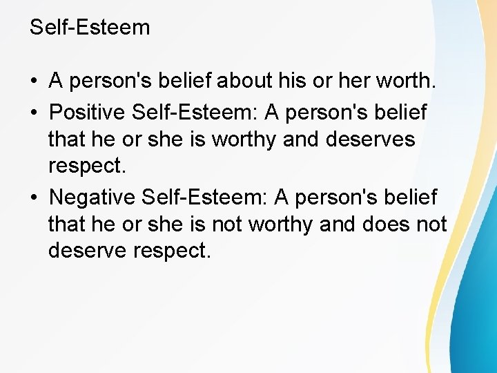 Self-Esteem • A person's belief about his or her worth. • Positive Self-Esteem: A