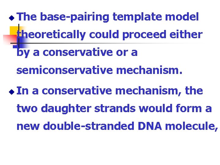 u The base-pairing template model theoretically could proceed either by a conservative or a