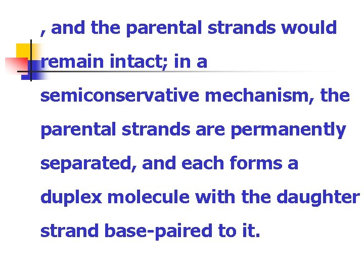 , and the parental strands would remain intact; in a semiconservative mechanism, the parental