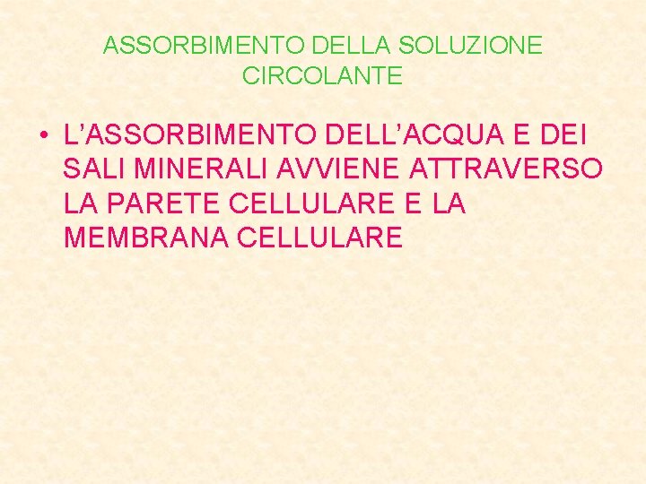 ASSORBIMENTO DELLA SOLUZIONE CIRCOLANTE • L’ASSORBIMENTO DELL’ACQUA E DEI SALI MINERALI AVVIENE ATTRAVERSO LA