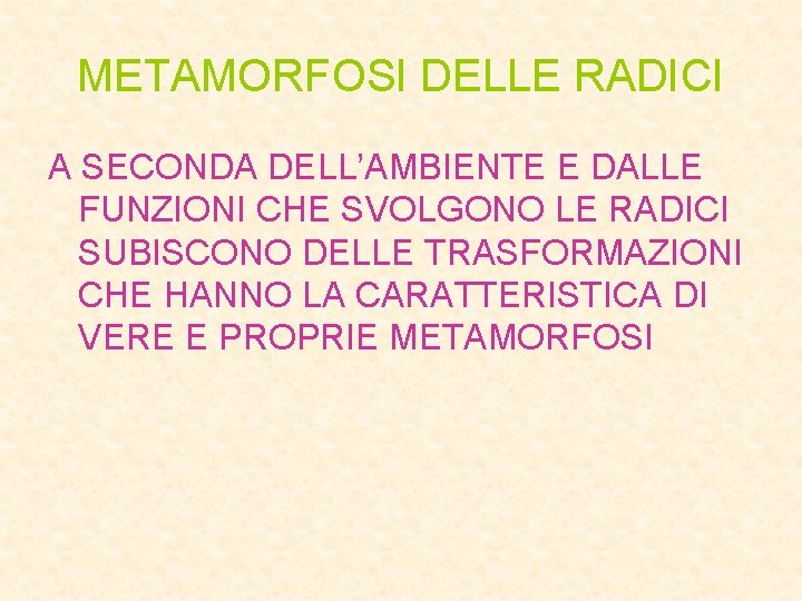 METAMORFOSI DELLE RADICI A SECONDA DELL’AMBIENTE E DALLE FUNZIONI CHE SVOLGONO LE RADICI SUBISCONO