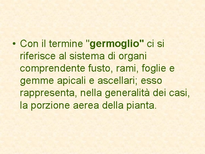  • Con il termine "germoglio" ci si riferisce al sistema di organi comprendente