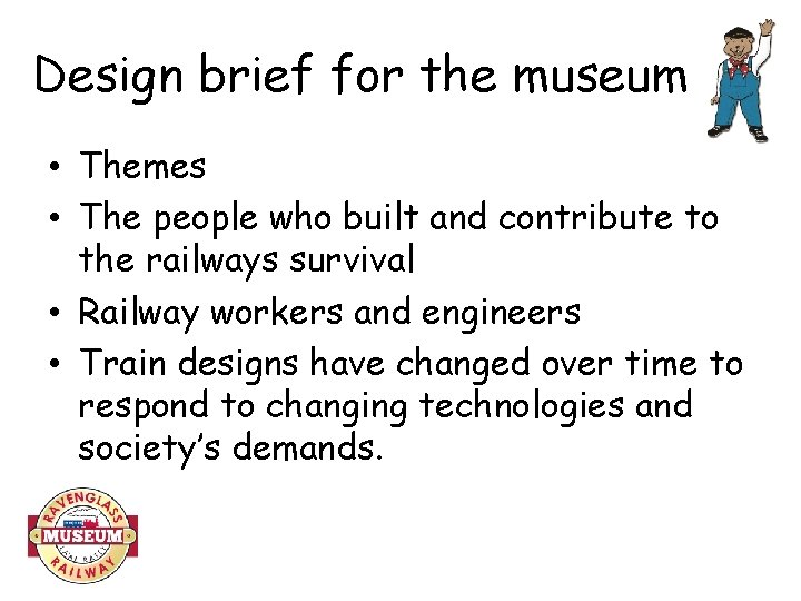 Design brief for the museum • Themes • The people who built and contribute