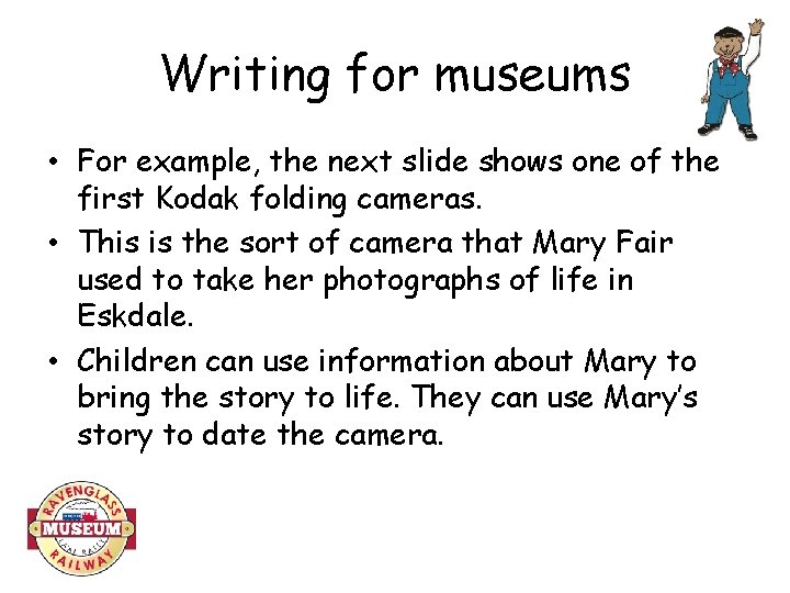 Writing for museums • For example, the next slide shows one of the first