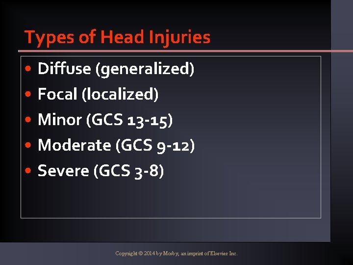 Types of Head Injuries • Diffuse (generalized) • Focal (localized) • Minor (GCS 13