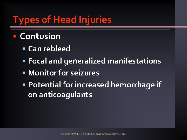 Types of Head Injuries • Contusion • Can rebleed • Focal and generalized manifestations