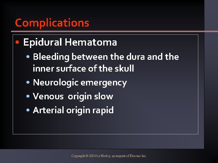 Complications • Epidural Hematoma • Bleeding between the dura and the inner surface of
