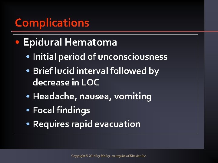 Complications • Epidural Hematoma • Initial period of unconsciousness • Brief lucid interval followed