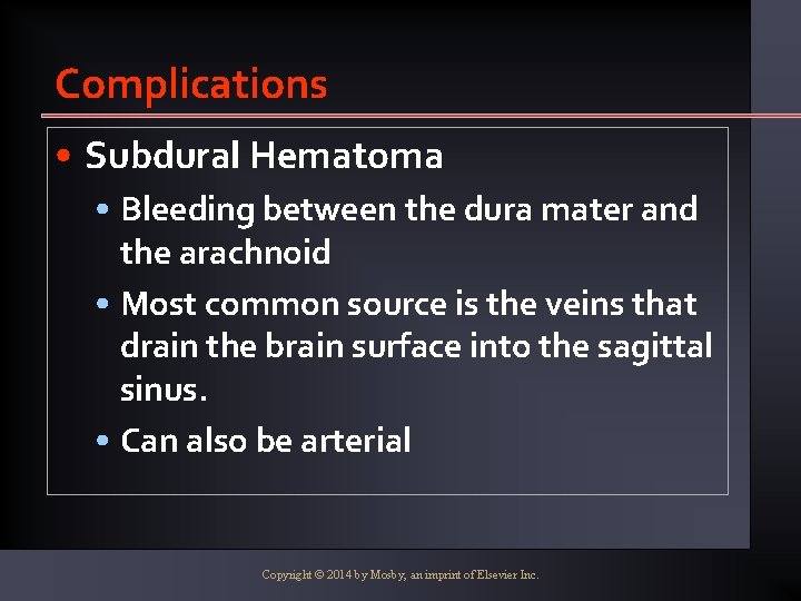 Complications • Subdural Hematoma • Bleeding between the dura mater and the arachnoid •