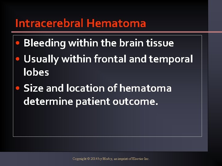 Intracerebral Hematoma • Bleeding within the brain tissue • Usually within frontal and temporal