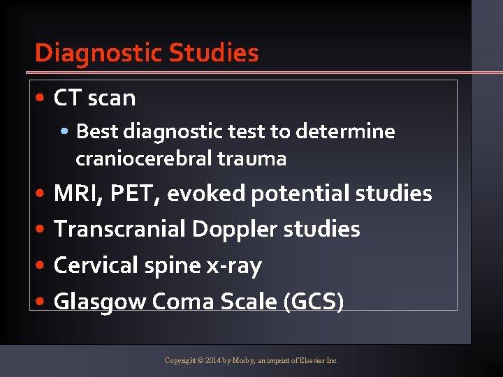 Diagnostic Studies • CT scan • Best diagnostic test to determine craniocerebral trauma •