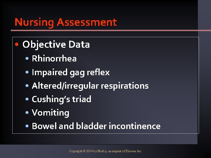 Nursing Assessment • Objective Data • Rhinorrhea • Impaired gag reflex • Altered/irregular respirations