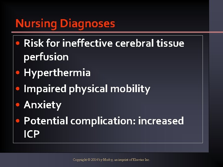 Nursing Diagnoses • Risk for ineffective cerebral tissue perfusion • Hyperthermia • Impaired physical