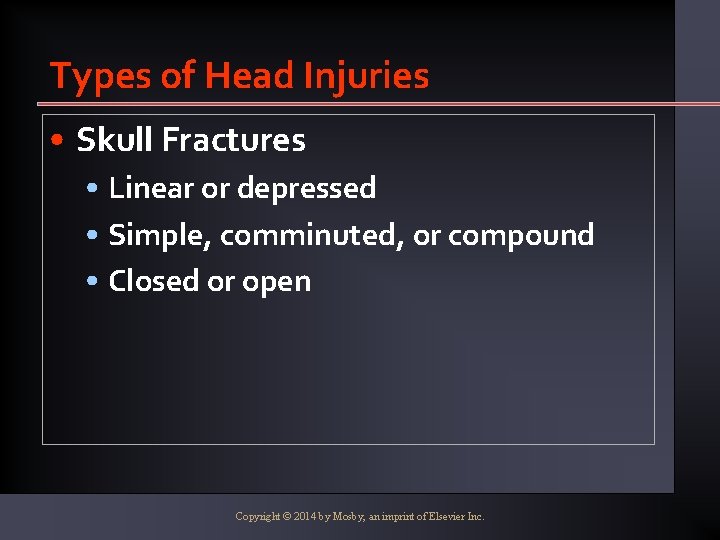 Types of Head Injuries • Skull Fractures • Linear or depressed • Simple, comminuted,