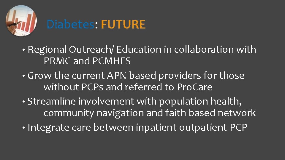 Diabetes: FUTURE • Regional Outreach/ Education in collaboration with PRMC and PCMHFS • Grow
