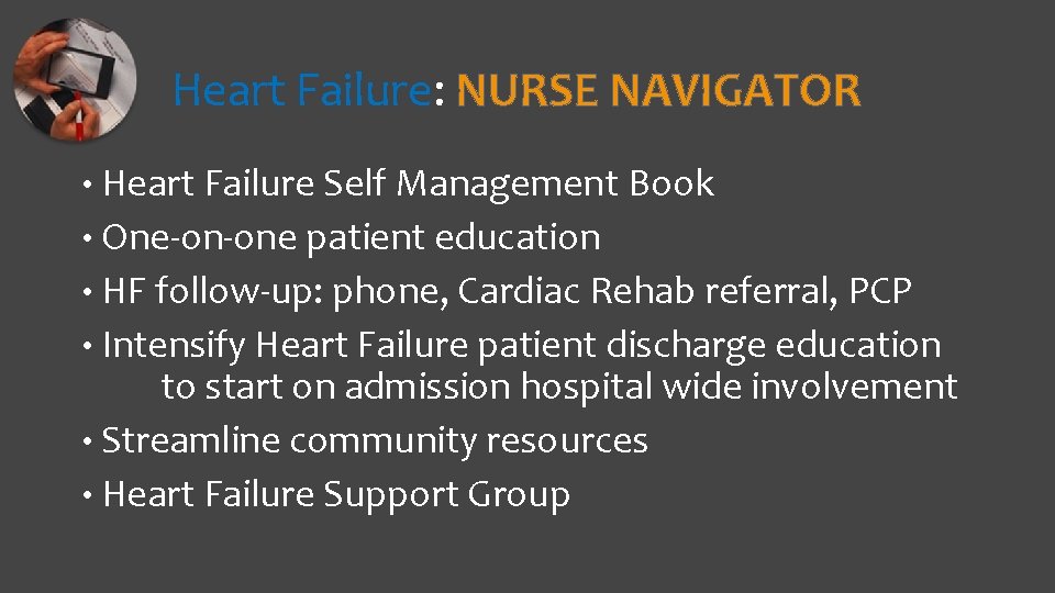 Heart Failure: NURSE NAVIGATOR • Heart Failure Self Management Book • One-on-one patient education