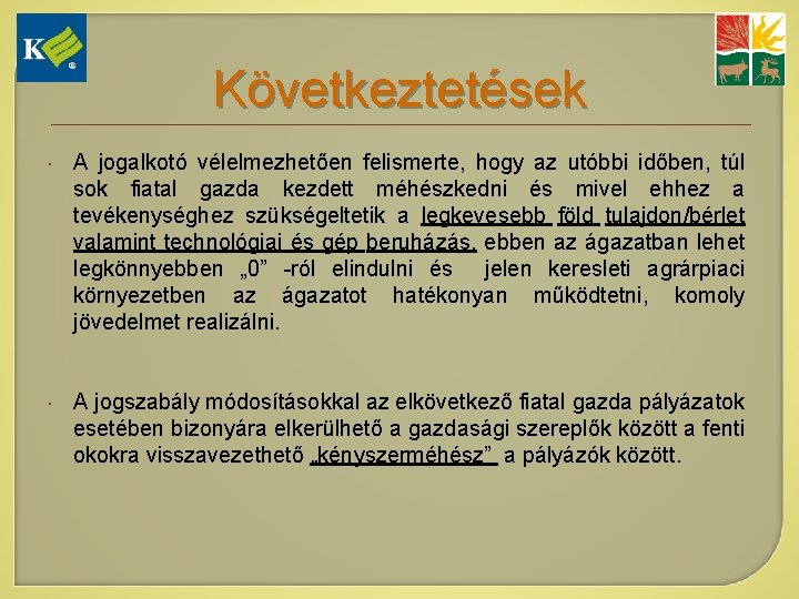 Következtetések A jogalkotó vélelmezhetően felismerte, hogy az utóbbi időben, túl sok fiatal gazda kezdett