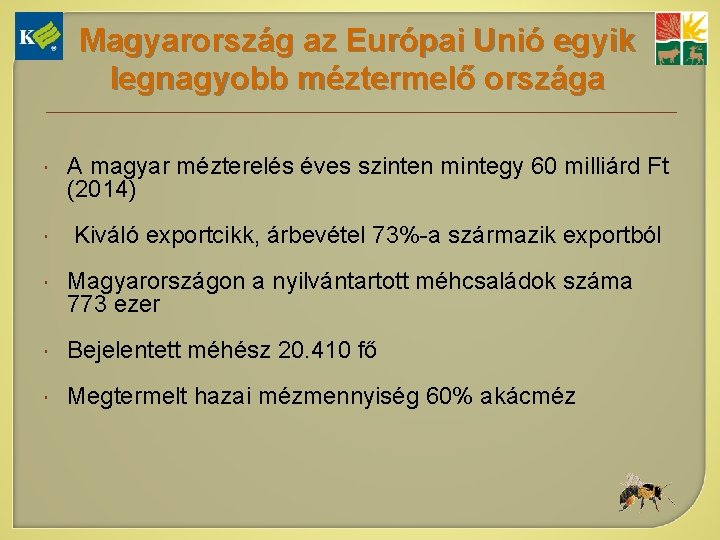 Magyarország az Európai Unió egyik legnagyobb méztermelő országa A magyar mézterelés éves szinten mintegy