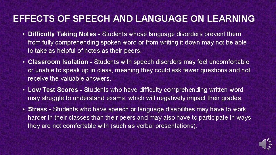 EFFECTS OF SPEECH AND LANGUAGE ON LEARNING • Difficulty Taking Notes - Students whose