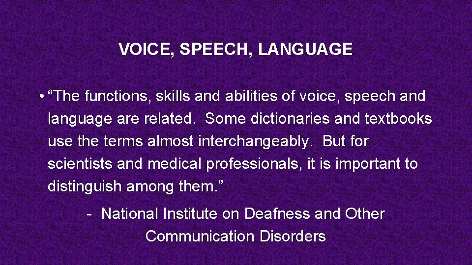 VOICE, SPEECH, LANGUAGE • “The functions, skills and abilities of voice, speech and language