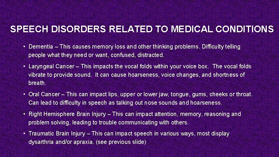 SPEECH DISORDERS RELATED TO MEDICAL CONDITIONS • Dementia – This causes memory loss and