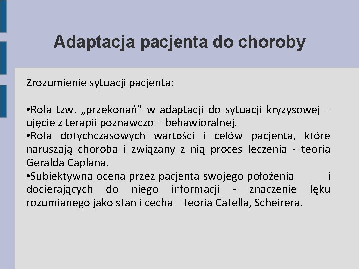 Adaptacja pacjenta do choroby Zrozumienie sytuacji pacjenta: • Rola tzw. „przekonań” w adaptacji do