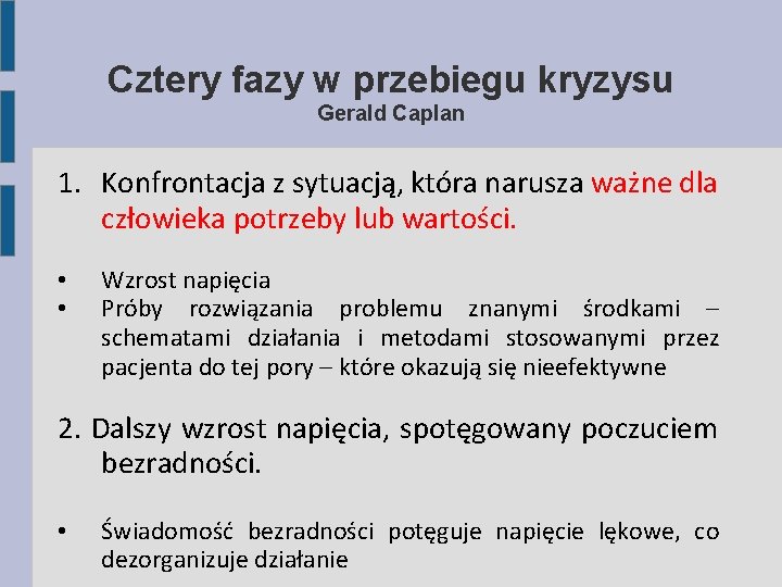 Cztery fazy w przebiegu kryzysu Gerald Caplan 1. Konfrontacja z sytuacją, która narusza ważne