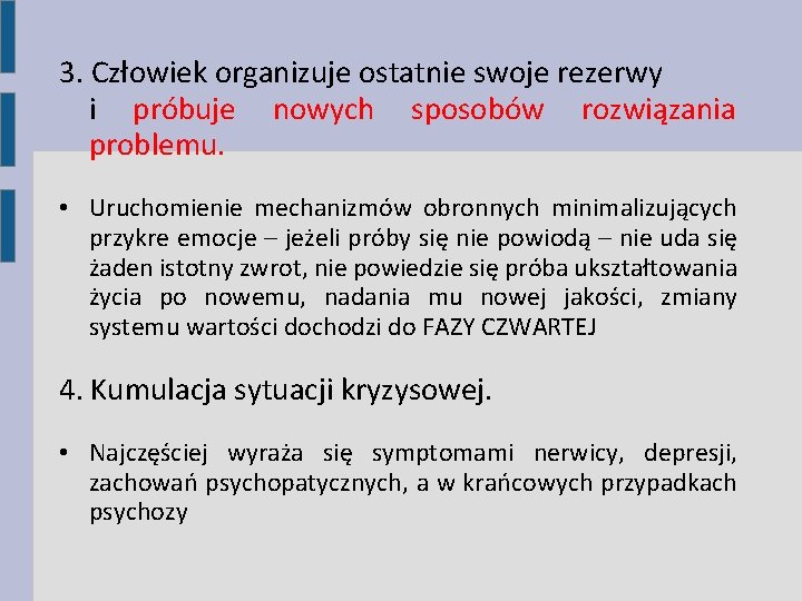 3. Człowiek organizuje ostatnie swoje rezerwy i próbuje nowych sposobów rozwiązania problemu. • Uruchomienie