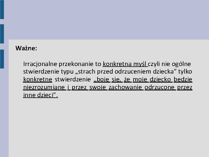 Ważne: Irracjonalne przekonanie to konkretna myśl czyli nie ogólne stwierdzenie typu „strach przed odrzuceniem