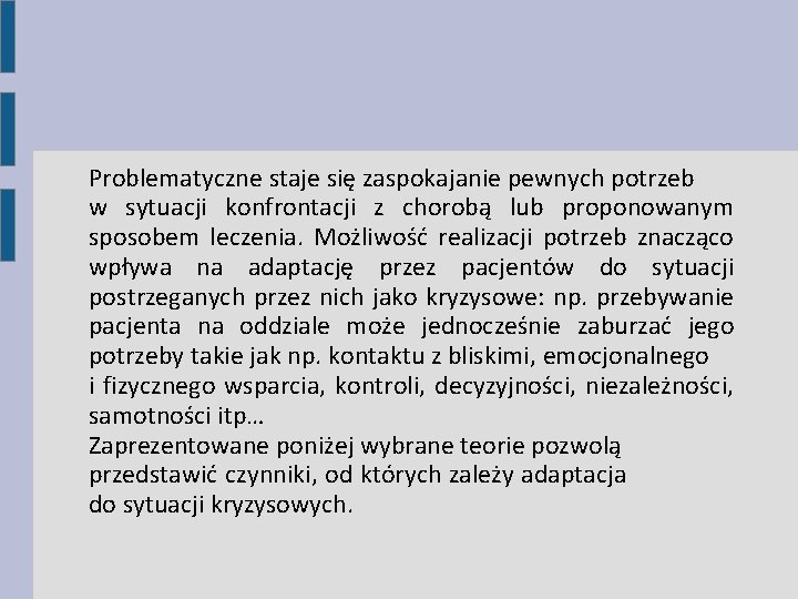 Problematyczne staje się zaspokajanie pewnych potrzeb w sytuacji konfrontacji z chorobą lub proponowanym sposobem