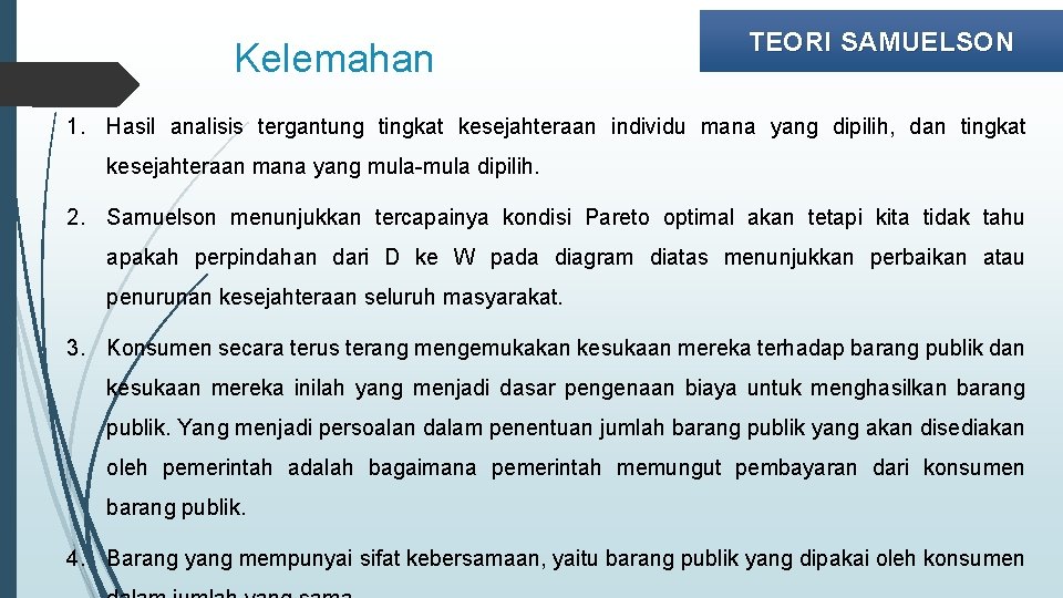 Kelemahan TEORI SAMUELSON 1. Hasil analisis tergantung tingkat kesejahteraan individu mana yang dipilih, dan